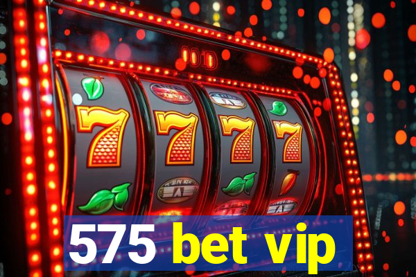 575 bet vip